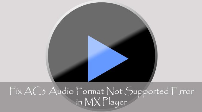 How to Fix AC3 Audio Format Not Supported Error in MX Player