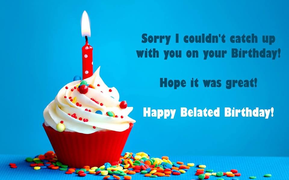 Belated Happy Birthday Wishes Quotes Messages Images